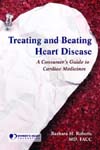 Treating and Beating Heart Disease- a consumer's guide to cardiac medicines